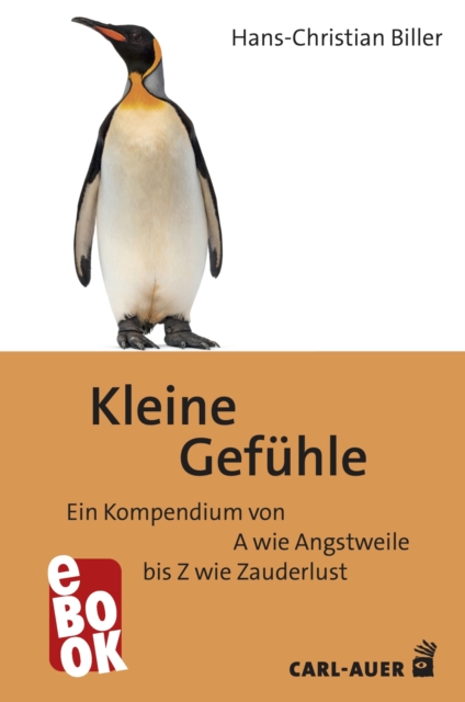 Kleine Gefuhle : Ein Kompendium von A wie Angstweile bis Z wie Zauderlust, EPUB eBook