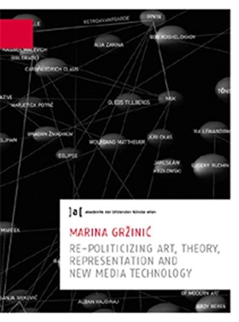 Marina Grzinic: Re-politicizing Art, Theory, Presentation and New Media Technology : Publications of the University of Fine Arts Vienna 6, Paperback / softback Book