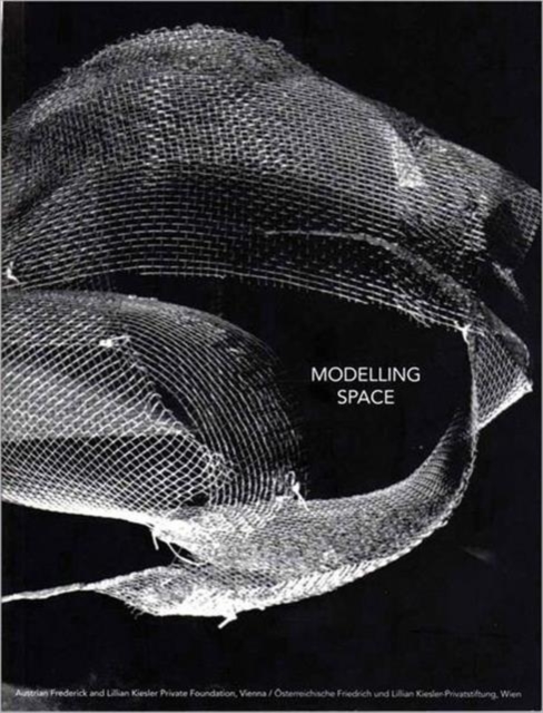 Modelling Space : 10th Anniversary Kiesler Foundation Vienna, Paperback / softback Book