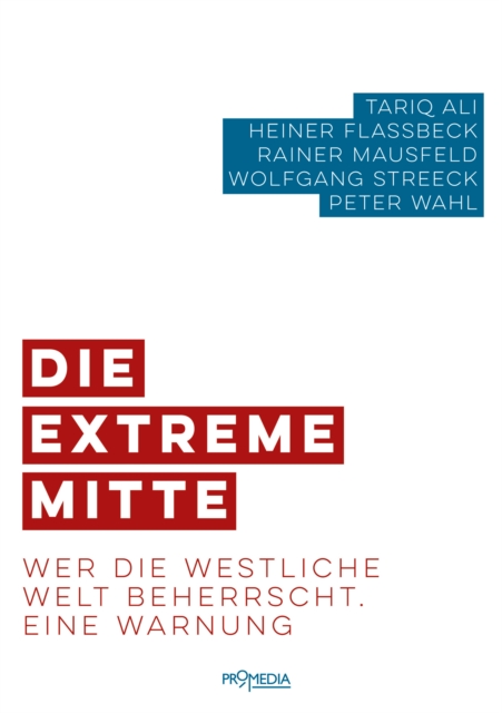 Die extreme Mitte : Wer die westliche Welt beherrscht. Eine Warnung, EPUB eBook