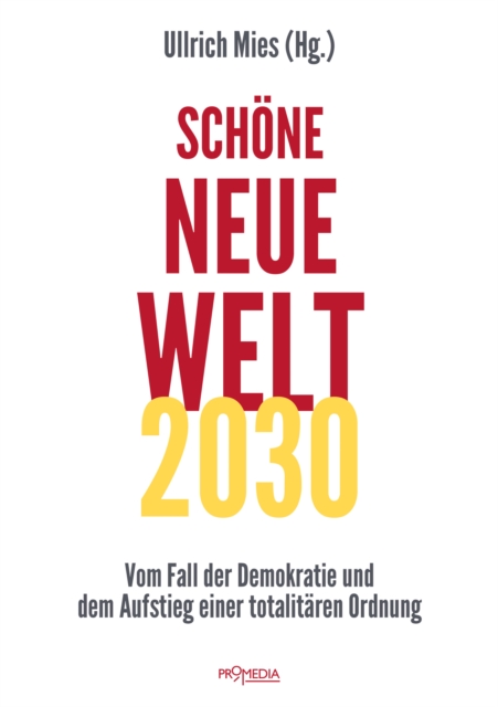 Schone Neue Welt 2030 : Vom Fall der Demokratie und dem Aufstieg einer totalitaren Ordnung, EPUB eBook