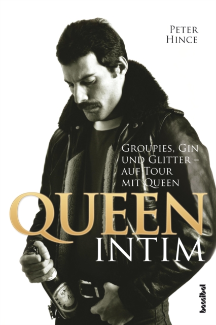 Queen intim : Groupies, Gin und Glitter - auf Tour mit Queen, EPUB eBook