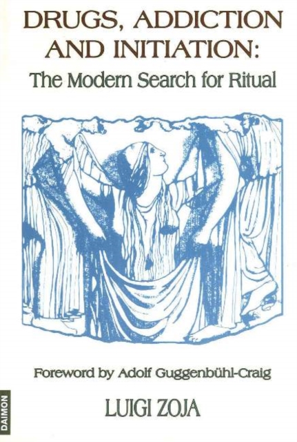 Drugs, Addiction & Initiation : The Modern Search for Ritual, Paperback / softback Book
