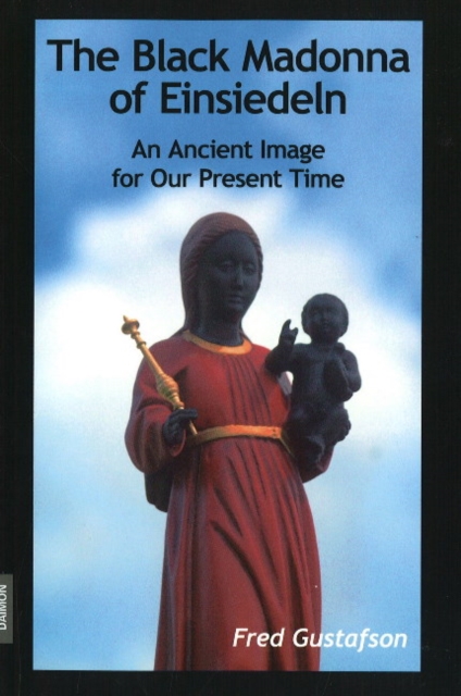 Black Madonna of Einsiedeln : An Ancient Image for Our Present Time, Paperback / softback Book