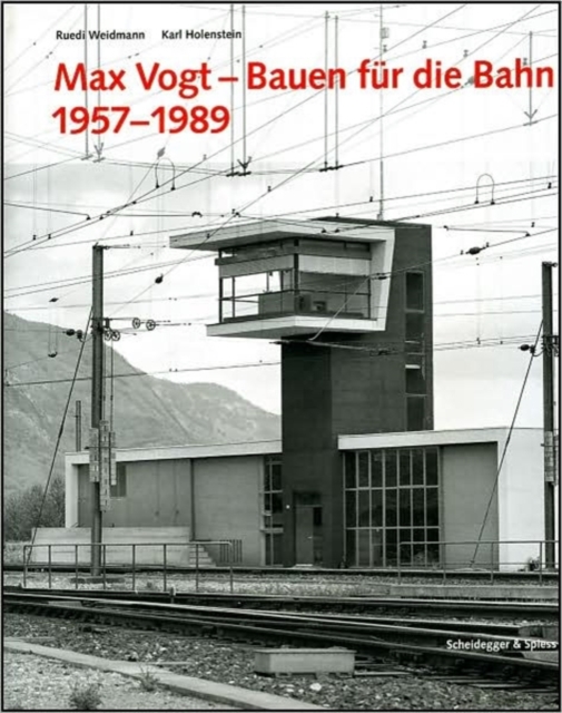Max Vogt - Bauen Fur die Bahn 1957-1989, Hardback Book