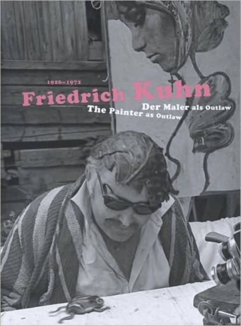 Friedrich Kuhn (1926-1972) : The Painter As Outlaw, Hardback Book