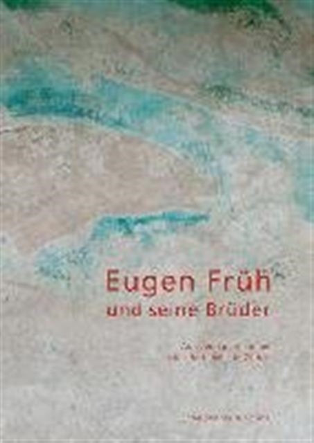 Eugen Fruh Und Seine Bruder : Auf Den Spuren Einer Kunstlerfamilie in Zurich, Hardback Book