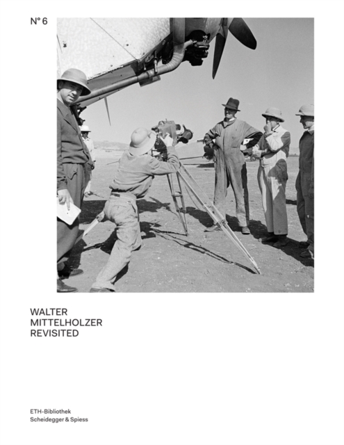 Walter Mittelholzer Revisited : From the Walter Mittelholzer Photo Archive, Hardback Book