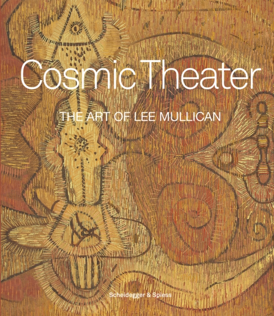 Cosmic Theater : The Art of Lee Mullican, Hardback Book