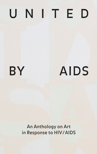 United by AIDS : An Anthology on Art in Response to HIV / AIDS, Hardback Book