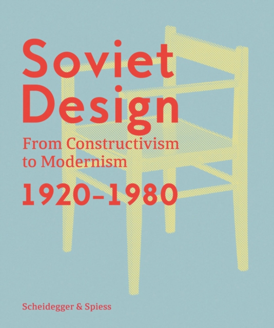 Soviet Design : From Constructivism To Modernism. 1920-1980, Hardback Book