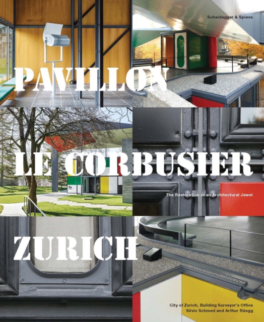 Pavillon Le Corbusier Zurich : The Restoration of an Architectural Jewel, Hardback Book
