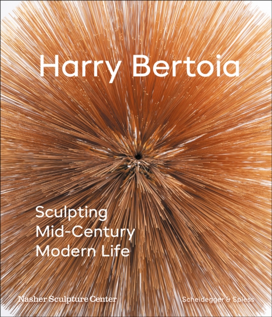 Harry Bertoia : Sculpting Mid-Century Modern Life, Hardback Book