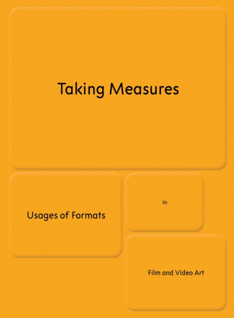 Taking Measures : Usages of Formats in Film and Video Art, Hardback Book