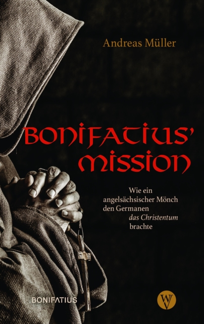 Bonifatius' Mission : Wie ein angelsachsischer Monch den Germanen das Christentum brachte, EPUB eBook