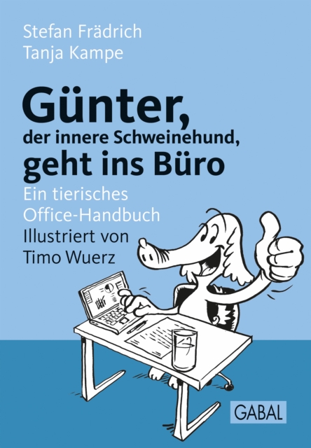 Gunter, der innere Schweinehund, geht ins Buro : Ein tierisches Office-Handbuch, PDF eBook