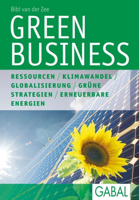 Green Business : Ressourcen. Klimawandel. Globalisierung. Grune Strategien. Erneuerbare Energien, PDF eBook