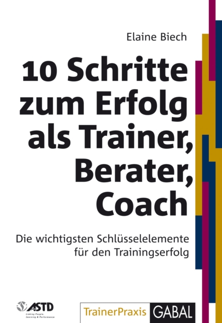 10 Schritte zum Erfolg als Trainer, Berater, Coach : Die wichtigsten Schlusselelemente fur den Trainingserfolg, PDF eBook