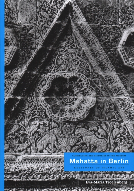 Mshatta in Berlin: Keystone of Islamic Art, Paperback / softback Book