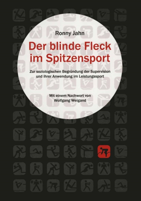 Der blinde Fleck im Spitzensport : Zur strukturellen Begrundung der Supervision und ihrer Anwendung im Leistungssport, PDF eBook