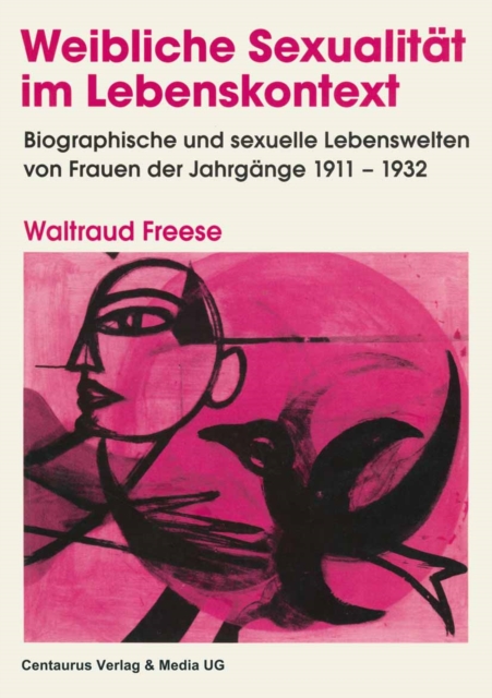 Weibliche Sexualitat im Lebenskontext : Biographische und sexuelle Lebenswelten von Frauen der Jahrgange 1911-1932, PDF eBook
