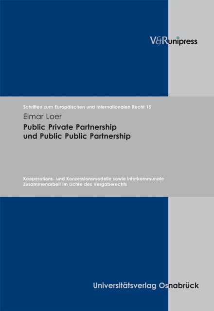 Public Private Partnership und Public Public Partnership : Kooperations- und Konzessionsmodelle sowie interkommunale Zusammenarbeit im Lichte des Vergaberechts. E-BOOK, PDF eBook