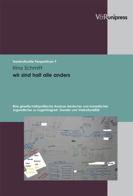 wir sind halt alle anders : Eine gesellschaftspolitische Analyse deutscher und kanadischer Jugendlicher zu Zugehorigkeit, Gender und Vielkulturalitat. E-BOOK, PDF eBook