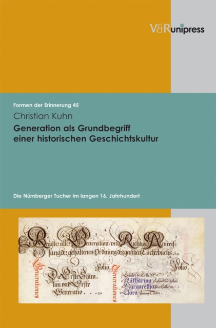 Generation als Grundbegriff einer historischen Geschichtskultur : Die Nurnberger Tucher im langen 16. Jahrhundert, PDF eBook