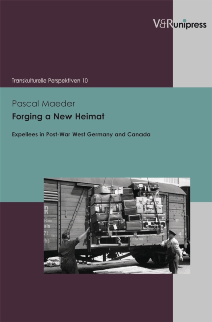 Forging a New Heimat : Expellees in Post-War West Germany and Canada, PDF eBook