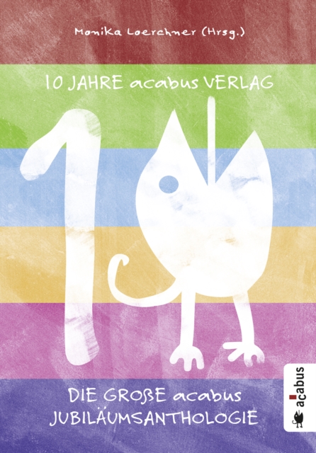 10 Jahre acabus Verlag. Die groe acabus Jubilaums-Anthologie : Kurzgeschichten - Lies bunter!, PDF eBook