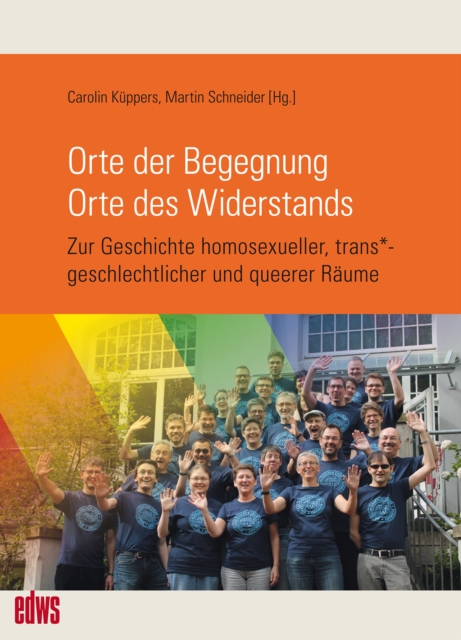 Orte der Begegnung. Orte des Widerstands : Zur Geschichte homosexueller, trans*geschlechtlicher und queerer Raume, PDF eBook