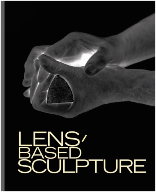 Lens-Based Sculpture, Hardback Book
