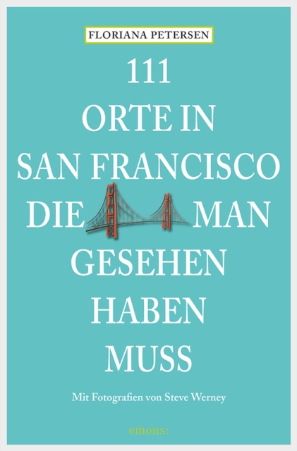 111 Orte in San Francisco, die man gesehen haben muss : Reisefuhrer, EPUB eBook