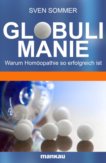 Globulimanie : Warum Homoopathie so erfolgreich ist, PDF eBook