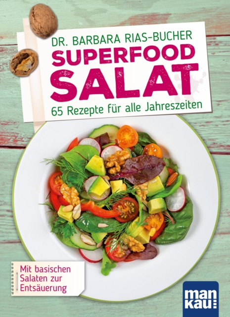 Superfood Salat : 65 Rezepte fur alle Jahreszeiten. Mit basischen Salaten zur Entsauerung, PDF eBook