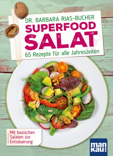 Superfood Salat : 65 Rezepte fur alle Jahreszeiten. Mit basischen Salaten zur Entsauerung, EPUB eBook