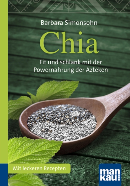 Chia. Kompakt-Ratgeber : Fit und schlank mit der Powernahrung der Azteken. Mit leckeren Rezepten, EPUB eBook