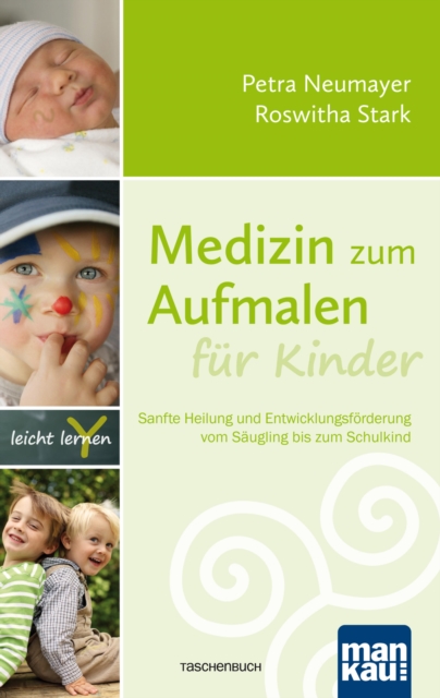 Medizin zum Aufmalen fur Kinder : Sanfte Heilung und Entwicklungsforderung vom Saugling bis zum Schulkind, EPUB eBook