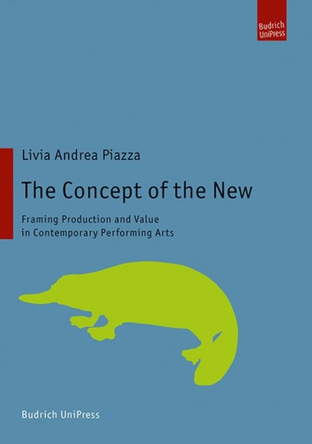 The Concept of the New : Framing Production and Value in Contemporary Performing Arts, PDF eBook