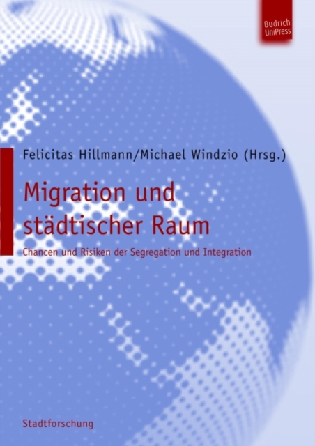 Migration und stadtischer Raum : Chancen und Risiken der Segregation und Integration., PDF eBook