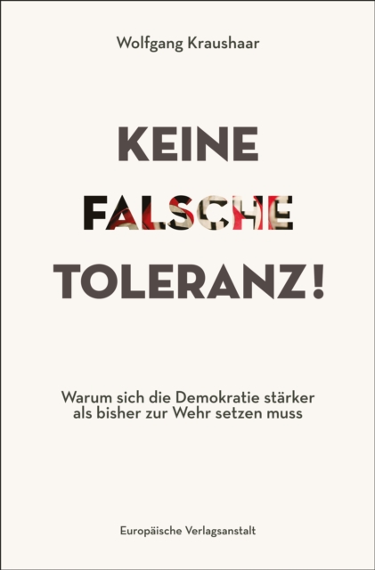 Keine falsche Toleranz! : Warum sich die Demokratie starker als bisher zur Wehr setzen muss, EPUB eBook