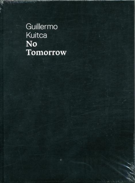 Guillermo Kuitca: No Tomorrow!, Hardback Book
