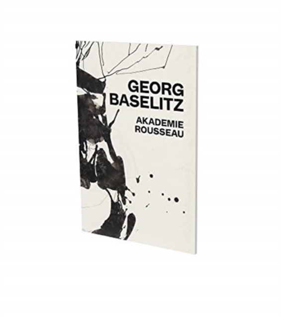 Georg Baselitz: Akademie Rousseau : Exhibition Catalogue Cfa Contemporary Fine Arts Berlin, Paperback / softback Book