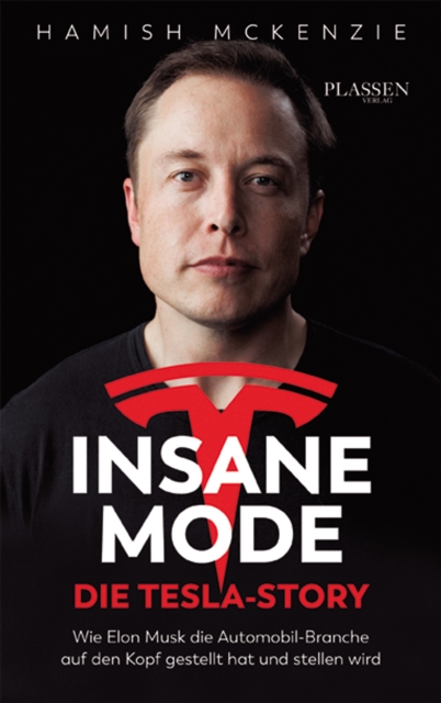 Insane Mode - Die Tesla-Story : Wie Elon Musk die Automobilbranche auf den Kopf gestellt hat und stellen wird, EPUB eBook