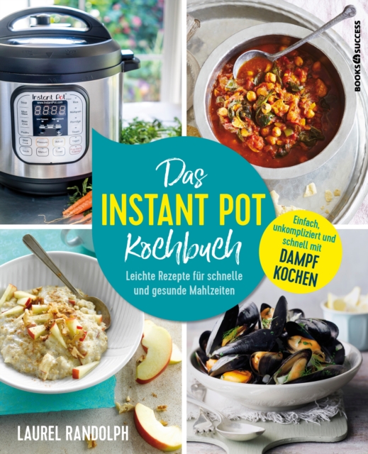 Das Instant-Pot-Kochbuch : Leichte Rezepte fur schnelle und gesunde Mahlzeiten, EPUB eBook