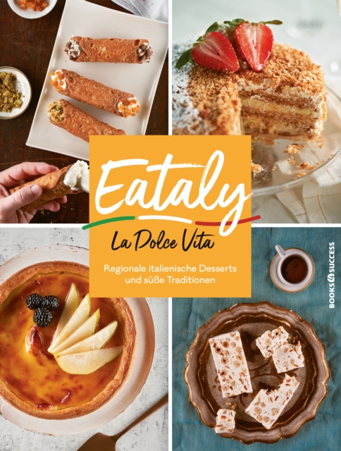 Eataly - La Dolce Vita : Regionale Italienische Desserts und sue Traditionen, EPUB eBook