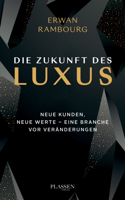 Die Zukunft des Luxus : Neue Kunden, neue Werte - eine Branche vor Veranderungen, EPUB eBook