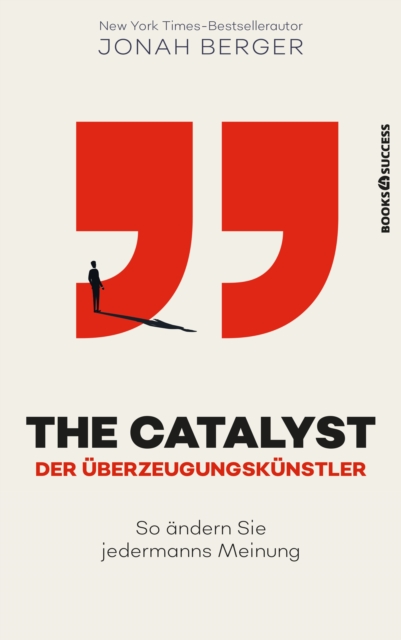The Catalyst - Der Uberzeugungskunstler : So andern Sie jedermanns Meinung, EPUB eBook