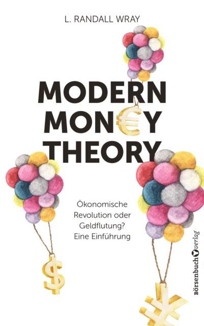 Modern Money Theory : Okonomische Revolution oder Geldflutung? Eine Einfuhrung, EPUB eBook