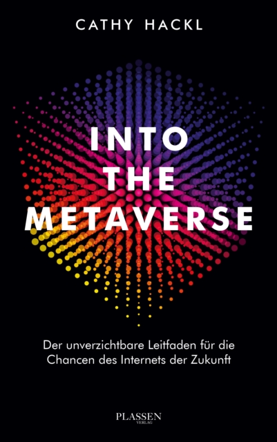 Into the Metaverse : Der unverzichtbare Leitfaden fur die Chancen des Internets der Zukunft, EPUB eBook